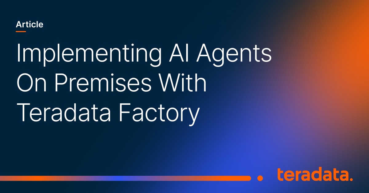 Teradata Agent Stack Implementing AI Agents On Premises With Teradata Factory